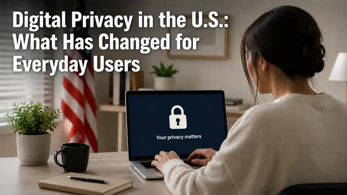Minimalist and realistic home office scene showing a woman working on a laptop displaying a digital privacy lock icon and the phrase “Your privacy matters.” In the background, a blurred American flag, books, and indoor plants create a calm U.S.-focused atmosphere. Large white headline text overlays the image reading “Digital Privacy in the U.S.: What Has Changed for Everyday Users.” The image conveys modern information about online privacy and digital security for everyday internet users in the United States.